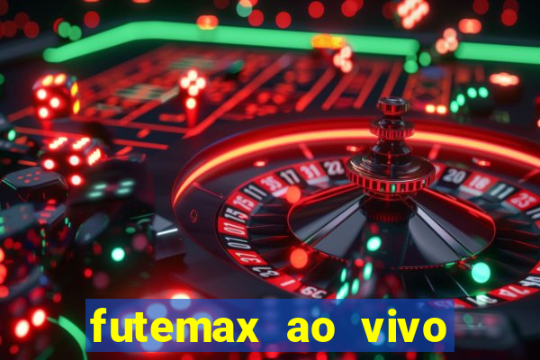 futemax ao vivo futebol ao vivo hoje